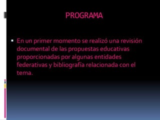 PROGRAMAEn un primer momento se realizó una revisión documental de las propuestas educativas proporcionadas por algunas entidades federativas y bibliografía relacionada con el tema. 
