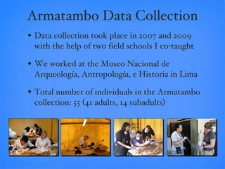 Armatambo Data Collection <ul><li>Data collection took place in 2007 and 2009 with the help of two field schools I co-taug...
