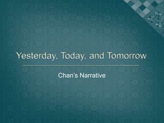 Yesterday, Today, and Tomorrow Chan’s Narrative 