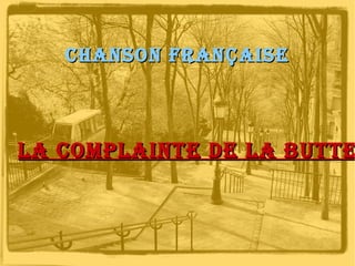 Chanson Française

La CompLainte de La butte

 