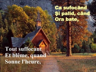 Tout suffocant Et blême, quand Sonne l'heure, Ca sufoc â nd Şi palid, c â nd Ora bate, 