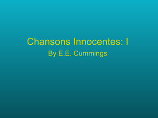 Chansons Innocentes: I By E.E. Cummings 