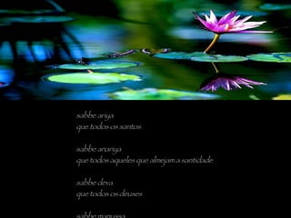 sabbe ariya que todos os santos sabbe anariya que todos aqueles que almejam a santidade sabbe deva que todos os deuses sabbe manussa que todos os humanos 