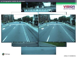 a) Cartographie mobile de précision 
GATINEAU, 12 ET 13 NOVEMBRE 2014 
14 Cameras 360° View  