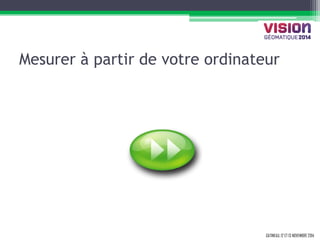 GATINEAU, 12 ET 13 NOVEMBRE 2014 
Mesurer à partir de votre ordinateur 
 