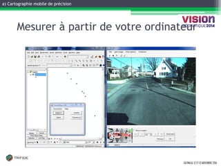a) Cartographie mobile de précision 
GATINEAU, 12 ET 13 NOVEMBRE 2014 
Mesurer à partir de votre ordinateur  