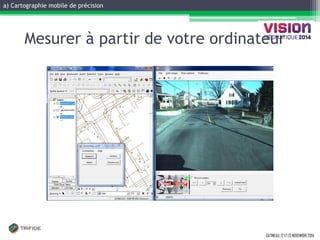 a) Cartographie mobile de précision 
GATINEAU, 12 ET 13 NOVEMBRE 2014 
Mesurer à partir de votre ordinateur  