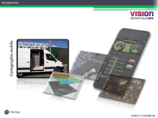 GATINEAU, 12 ET 13 NOVEMBRE 2014 
Introduction 
Cartographie mobile  