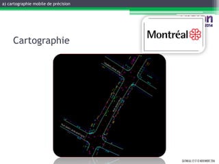 GATINEAU, 12 ET 13 NOVEMBRE 2014 
Cartographie 
a) cartographie mobile de précision  