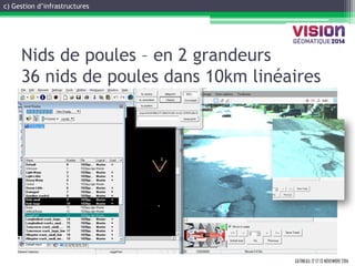 GATINEAU, 12 ET 13 NOVEMBRE 2014 
Nids de poules – en 2 grandeurs 36 nids de poules dans 10km linéaires 
c) Gestion d’infrastructures  