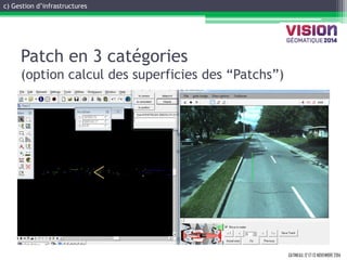 GATINEAU, 12 ET 13 NOVEMBRE 2014 
Patch en 3 catégories (option calcul des superficies des “Patchs”) 
c) Gestion d’infrastructures  