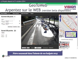 c) Projets depuis le 21 octobre 2014 
GATINEAU, 12 ET 13 NOVEMBRE 2014 
GeoToWeb 
Arpentez sur le WEB (version beta disponible)  