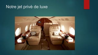 Notre jet privè de luxe
 