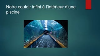 Notre couloir infini à l’intérieur d’une
piscine
 