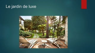 Le jardin de luxe
 