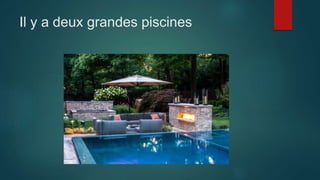Il y a deux grandes piscines
 
