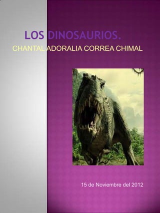 CHANTAL ADORALIA CORREA CHIMAL




               15 de Noviembre del 2012
 