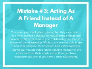 You want your employees to know that they can come to
you when needed, however, not establishing professional
boundaries f...