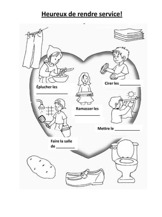 Heureux de rendre service!




                                   Cirer les __________
Éplucher les
_______________


    ...