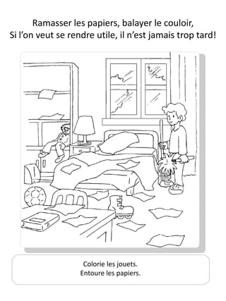 Ramasser les papiers, balayer le couloir,
Si l’on veut se rendre utile, il n’est jamais trop tard!




                   ...