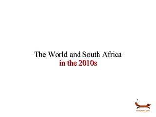 The World and South Africa in the 2010s 