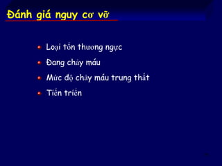 75
Đánh giá nguy cơ vỡ
Loại tổn thương ngực
Đang chảy máu
Mức độ chảy máu trung thất
Tiến triển
 