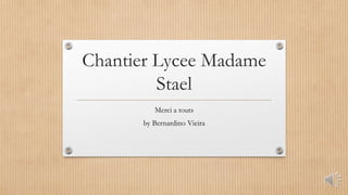 Chantier Lycee Madame
Stael
Merci a touts
by Bernardino Vieira
 