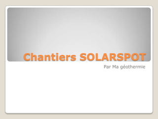 Chantiers Solarspot