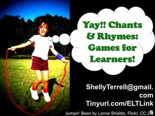 ShellyTerrell@gmail.
                                      com
          Tinyurl.com/ELTLink
                                           s
Jumpin’ Bean by Lance Shields, Flickr, CC 2.0
 