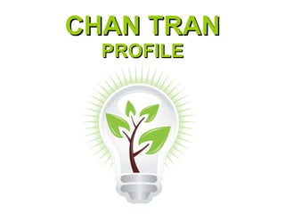 CHAN TRAN PROFILE 