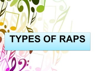 TYPES OF RAPS
 