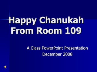 Happy Chanukah From Room 109 A Class PowerPoint Presentation December 2008 