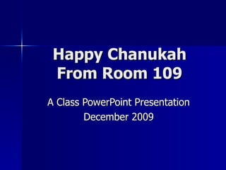 Happy Chanukah From Room 109 A Class PowerPoint Presentation December 2009 
