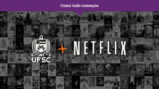 +
Como tudo começou
 