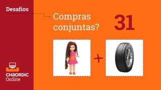 Compras
conjuntas?
Desafios
+
31
 
