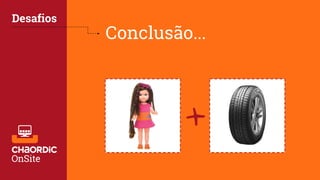 Conclusão...
Desafios
+
 
