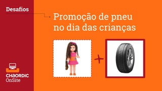 Promoção de pneu
no dia das crianças
Desafios
+
 
