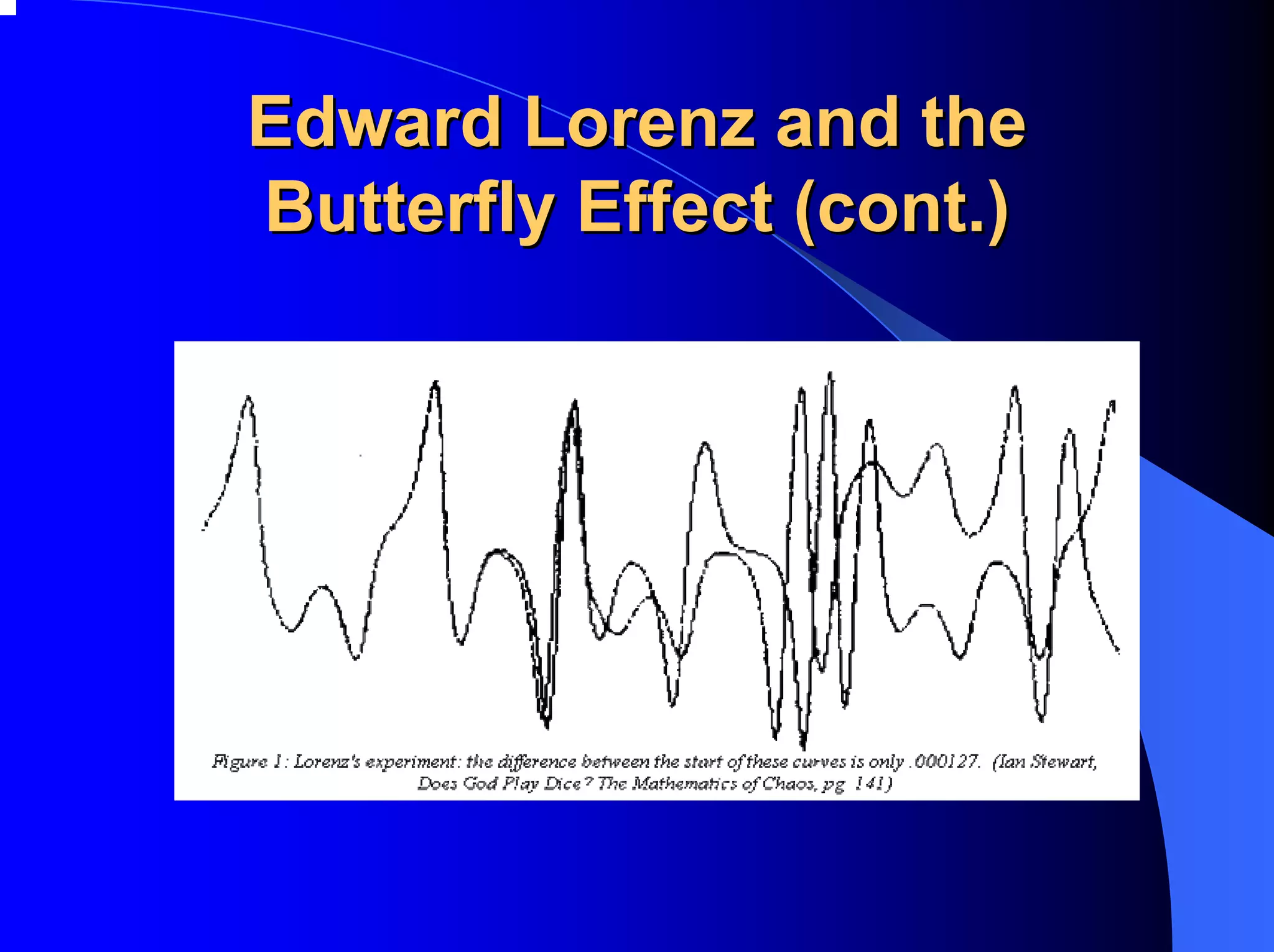 Edward Lorenz and the
Butterfly Effect (cont.)
 