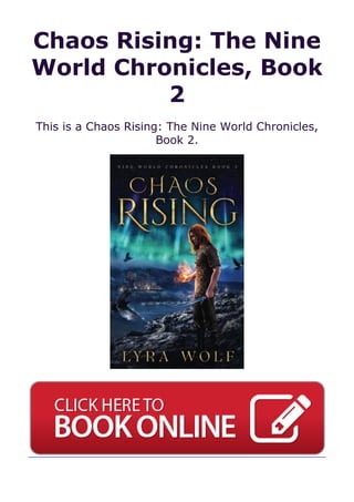 Chaos Rising: The Nine
World Chronicles, Book
2
This is a Chaos Rising: The Nine World Chronicles,
Book 2.
 