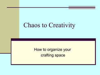 Chaos to Creativity How to organize your crafting space 