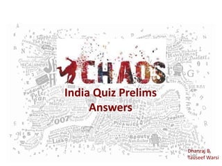 India Quiz Prelims
Answers
Dhanraj B.
Tauseef Warsi
 