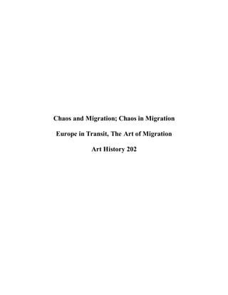 Chaos and Migration; Chaos in Migration
Europe in Transit, The Art of Migration
Art History 202
 