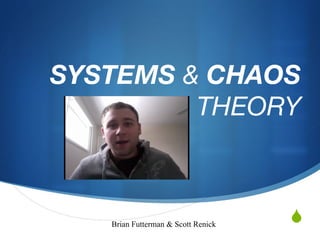 Brian Futterman & Scott Renick SYSTEMS  &  CHAOS  THEORY 