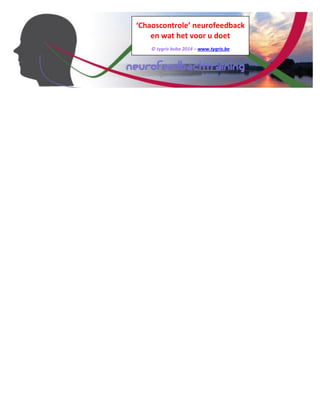‘Chaoscontrole’ neurofeedback 
en wat het voor u doet 
© tygris bvba 2014 – www.tygris.be 
