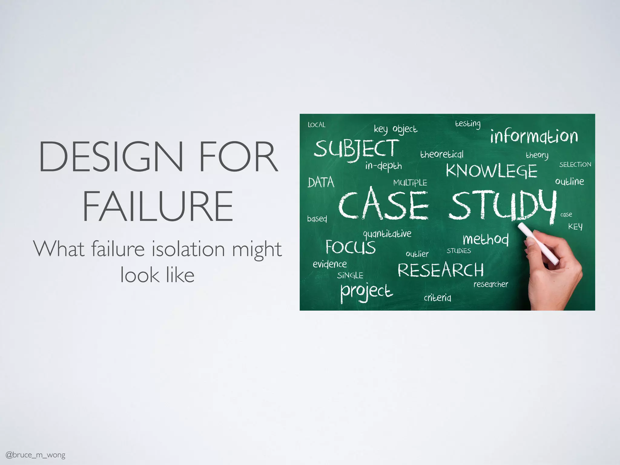 DESIGN FOR
FAILURE
What failure isolation might
look like
@bruce_m_wong
 