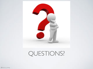 QUESTIONS?
@bruce_m_wong
 