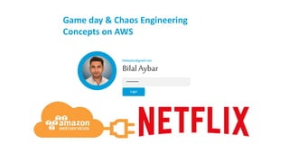 Game day & Chaos Engineering
Concepts on AWS
 