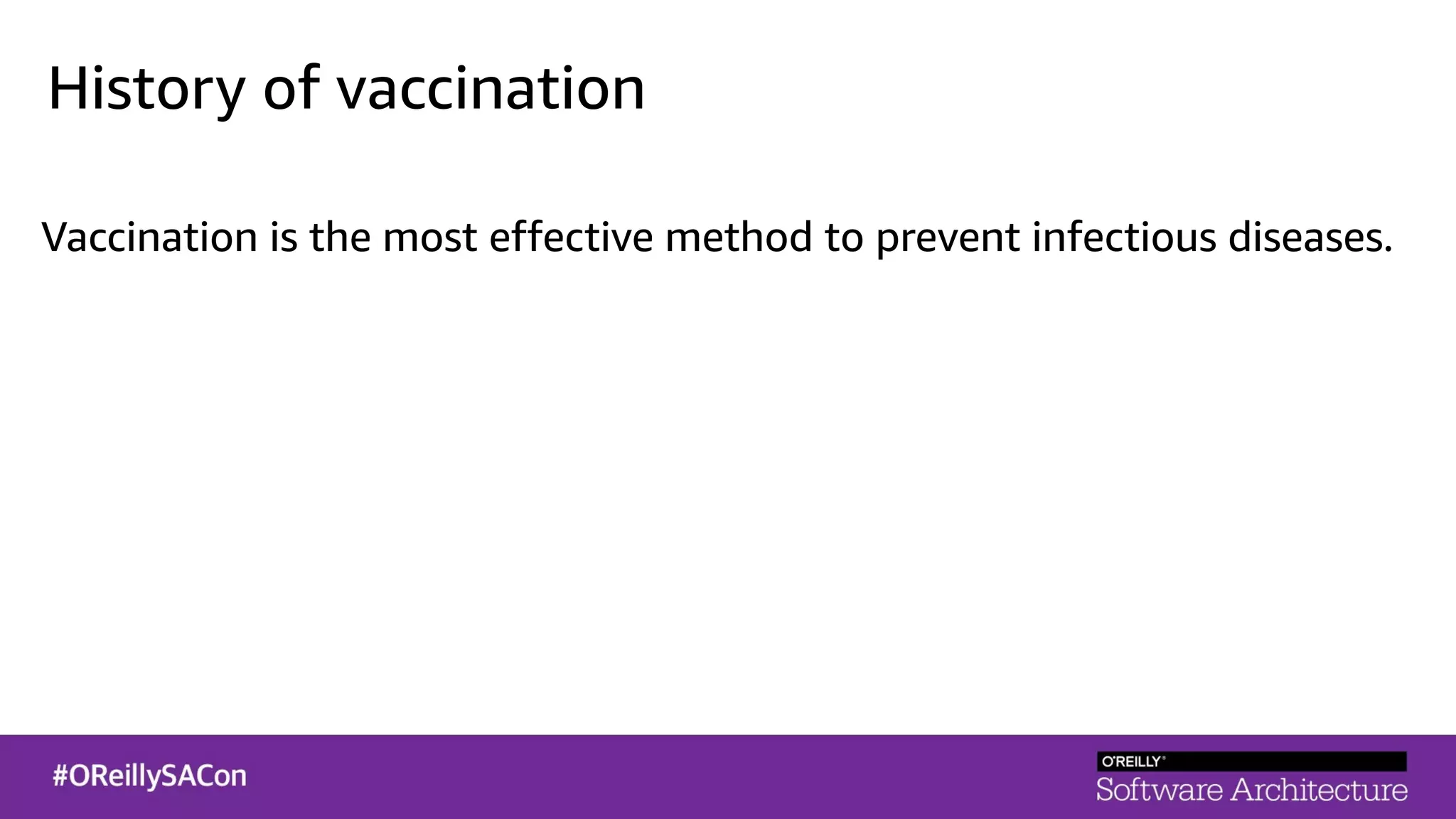 History of vaccination
Vaccination is the most effective method to prevent infectious diseases.
 