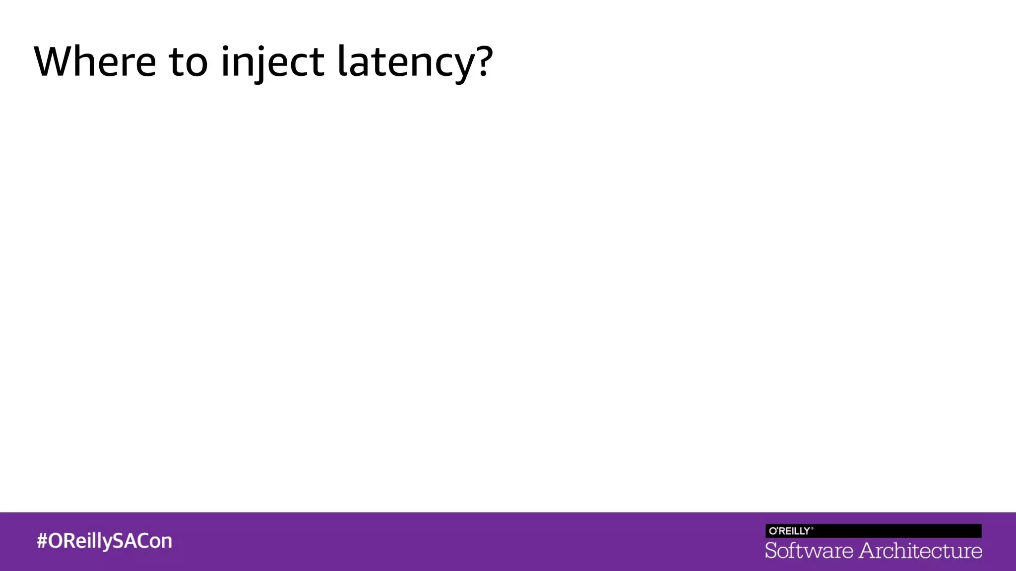 Where to inject latency?
 