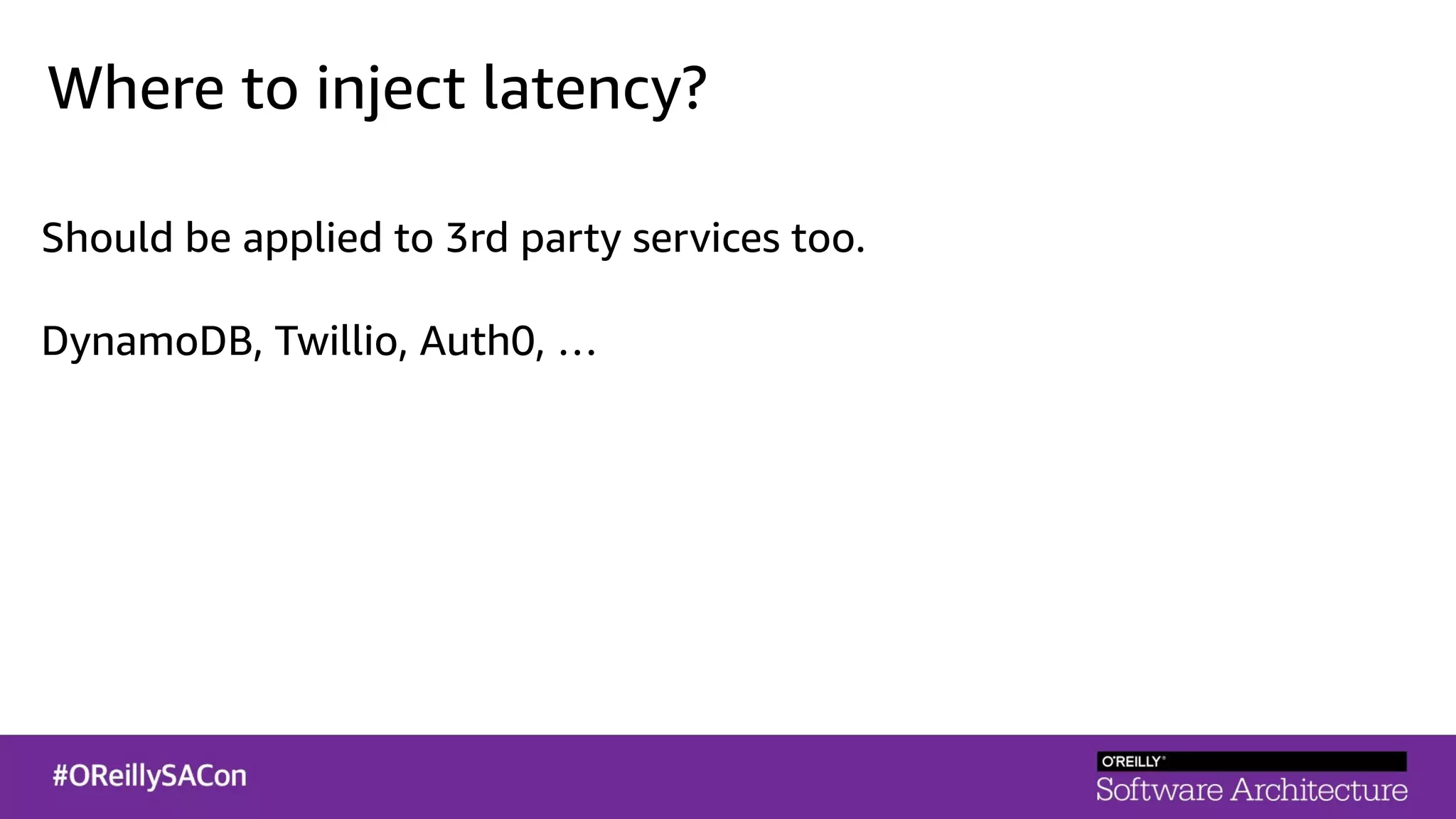 Where to inject latency?
Should be applied to 3rd party services too.
DynamoDB, Twillio, Auth0, …
 